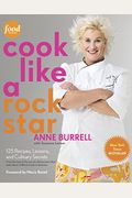 Cook Like A Rock Star: 125 Recipes, Lessons, And Culinary Secrets: A Cookbook