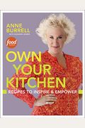 Own Your Kitchen: Recipes To Inspire & Empower: A Cookbook