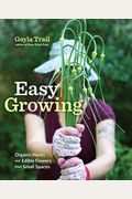 Easy Growing: Organic Herbs And Edible Flowers From Small Spaces