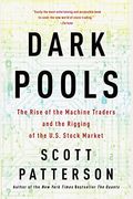 Dark Pools: The Rise Of The Machine Traders And The Rigging Of The U.s. Stock Market