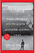 A Force So Swift: Mao, Truman, And The Birth Of Modern China, 1949