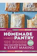 The Homemade Pantry: 101 Foods You Can Stop Buying And Start Making: A Cookbook