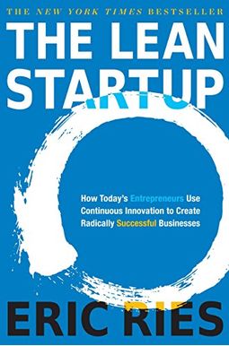 The Lean Startup: How Today's Entrepreneurs Use Continuous Innovation To Create Radically Successful Businesses The Lean Startup: How Today's Entrepreneurs Use Continuous Innovation To Create Radically Successful Businesses