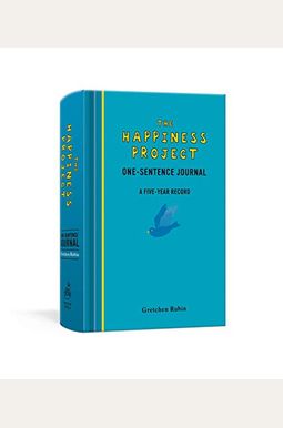The Happiness Project One-Sentence Journal: A Five-Year Record The Happiness Project One-Sentence Journal: A Five-Year Record