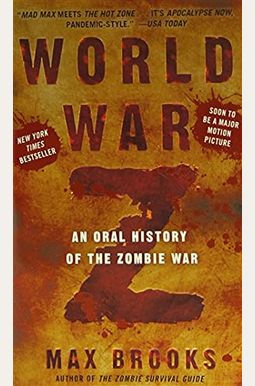 World War Z: An Oral History Of The Zombie War World War Z: An Oral History Of The Zombie War