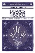 Power Of The Seed: Your Guide To Oils For Health & Beauty