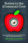 Rotten To The (Common) Core: Public Schooling, Standardized Tests, And The Surveillance State