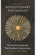 Treatise Of Revolutionary Psychology: The Practical Spirituality That Awakens Consciousness