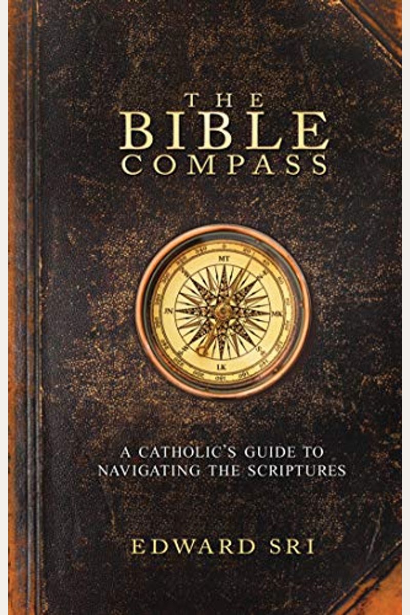 The Bible Compass: A Catholic's Guide To Navigating The Scriptures