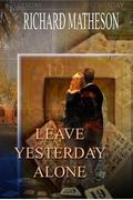 Leave Yesterday Alone and Musings