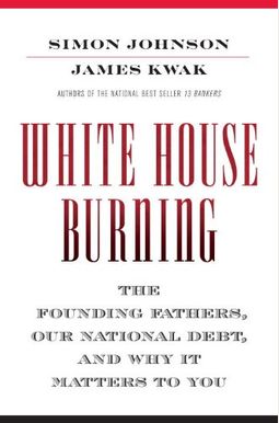 White House Burning: The Founding Fathers, Our National Debt, And Why It Matters To You White House Burning: The Founding Fathers, Our National Debt, And Why It Matters To You