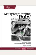 Metaprogramming Ruby: Program Like The Ruby Pros