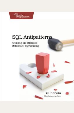 Sql Antipatterns: Avoiding The Pitfalls Of Database Programming Sql Antipatterns: Avoiding The Pitfalls Of Database Programming