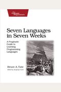 Seven Languages In Seven Weeks: A Pragmatic Guide To Learning Programming Languages