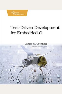 Test-Driven Development For Embedded C Test-Driven Development For Embedded C
