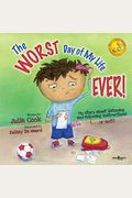 The Worst Day Of My Life Ever!: My Story About Listening And Following Instructions Volume 1