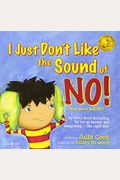 I Just Don't Like The Sound Of No!: My Story About Accepting No For An Answer And Disagreeing The Right Way! Volume 2