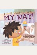 I Just Want To Do It My Way!: My Story About Staying On Task And Asking For Help! Volume 5