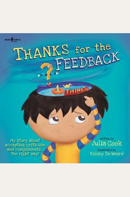 Thanks For The Feedback...(I Think!): My Story About Accepting Criticism And Compliments The Right Way! Thanks For The Feedback...(I Think!): My Story About Accepting Criticism And Compliments The Right Way!