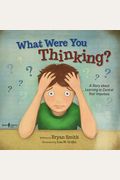 What Were You Thinking?: A Story About Learning To Control Your Impulses Volume 1