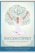 Success and The Spirit: An Aquarian Path to Abundance