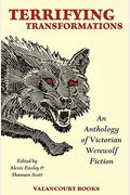Terrifying Transformations: An Anthology Of Victorian Werewolf Fiction, 1838-1896