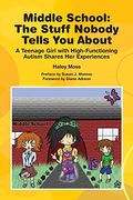 Middle School The Stuff Nobody Tells You About: Teenage Girl W/High-Functioning Autism Shares Her Experiences