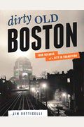 Dirty Old Boston: Four Decades Of A City In Transition