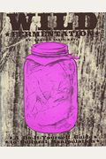 Wild Fermentation: A Do-It-Yourself Guide To Cultural Manipulation (Diy)