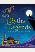 World Myths and Legends: 25 Projects You Can Build Yourself