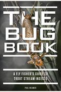 The Bug Book: A Fly Fisher's Guide To Trout Stream Insects