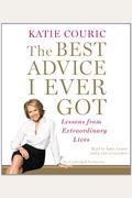 The Best Advice I Ever Got: Lessons From Extraordinary Lives