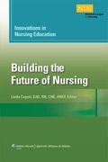 Innovations in Nursing Education, 1: Building the Future of Nursing, Volumn 1