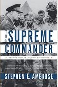 The Supreme Commander: The War Years Of General Dwight D. Eisenhower