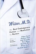 Writer, M.d.: The Best Contemporary Fiction And Nonfiction By Doctors