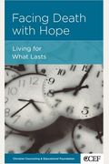 Facing Death With Hope: Living For What Lasts