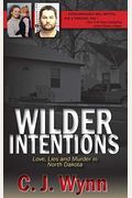 Wilder Intentions: Love, Lies And Murder In North Dakota