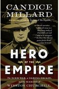 Hero Of The Empire: The Boer War, A Daring Escape, And The Making Of Winston Churchill