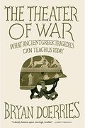 The Theater Of War: What Ancient Greek Tragedies Can Teach Us Today