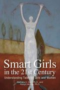 Smart Girls in the 21st Century: Understanding Talented Girls and Women