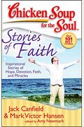 Chicken Soup For The Soul: Stories Of Faith: Inspirational Stories Of Hope, Devotion, Faith, And Miracles