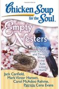 Chicken Soup For The Soul: Empty Nesters: 101 Stories About Surviving And Thriving When The Kids Leave Home