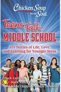 Chicken Soup For The Soul: Teens Talk Middle School: 101 Stories Of Life, Love, And Learning For Younger Teens