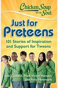 Chicken Soup For The Soul: Just For Preteens: 101 Stories Of Inspiration And Support For Tweens