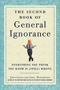 The Second Book Of General Ignorance: Everything You Think You Know Is (Still) Wrong
