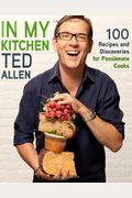 In My Kitchen: 100 Recipes And Discoveries For Passionate Cooks