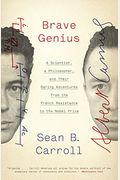 Brave Genius: A Scientist, A Philosopher, And Their Daring Adventures From The French Resistance To The Nobel Prize