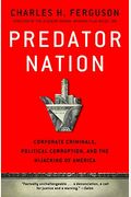 Predator Nation: Corporate Criminals, Political Corruption, And The Hijacking Of America