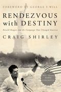 Rendezvous With Destiny: Ronald Reagan And The Campaign That Changed America