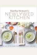 Martha Stewart's Newlywed Kitchen: Recipes For Weeknight Dinners And Easy, Casual Gatherings: A Cookbook